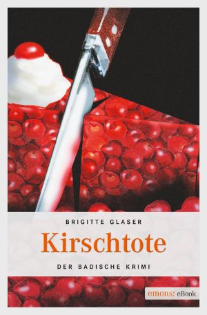 [Katharina Schweizer 02] • Kirschtote · Badischer Krimi